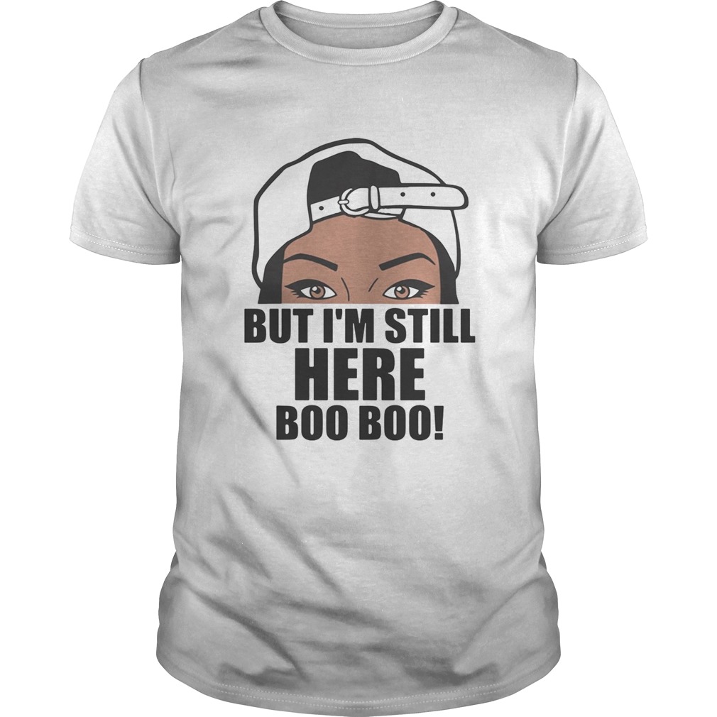 But Im still here Boo Boo shirt