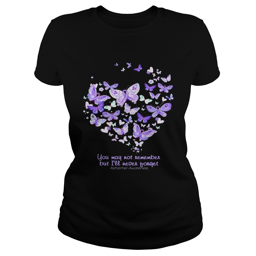 Butterfly You may not remember but ill never forget Alzheimer Awareness Classic Ladies