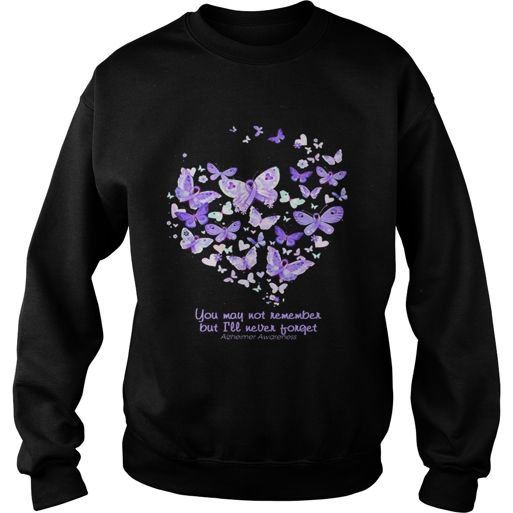 Butterfly You may not remember but ill never forget Alzheimer Awareness Sweatshirt