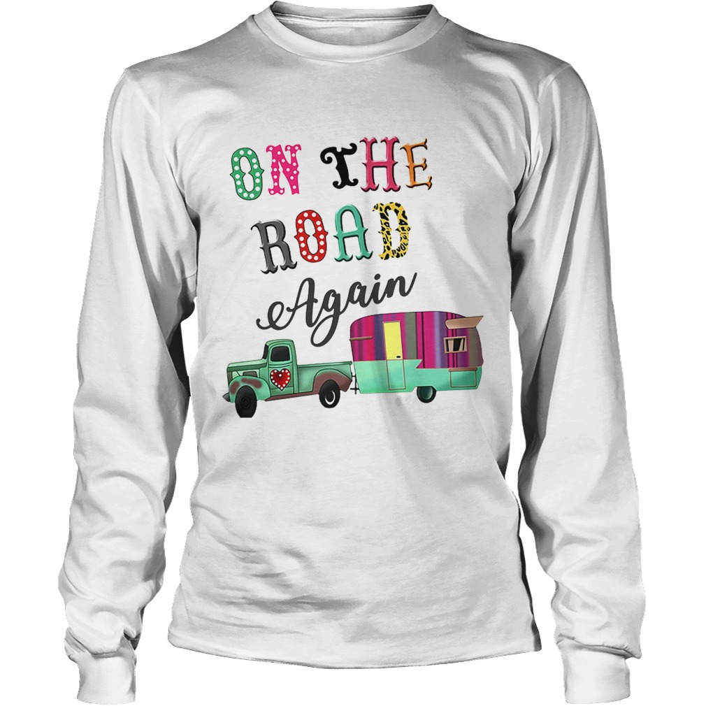 Camping on the road again LongSleeve