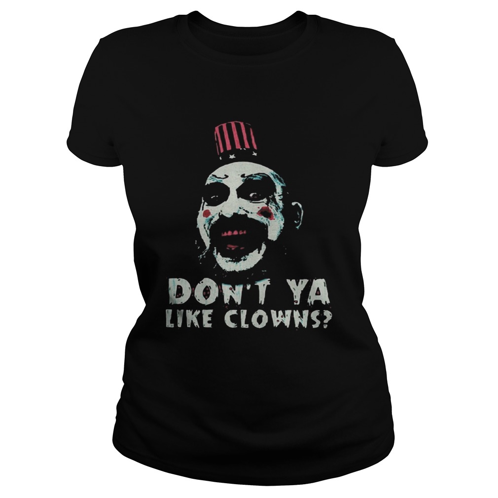 Captain Spaulding Dont Ya Like Clowns Shirt Classic Ladies