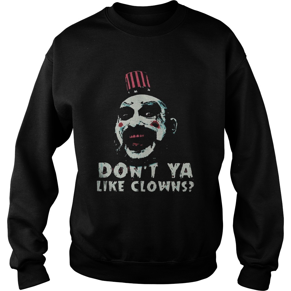 Captain Spaulding Dont Ya Like Clowns Shirt Sweatshirt