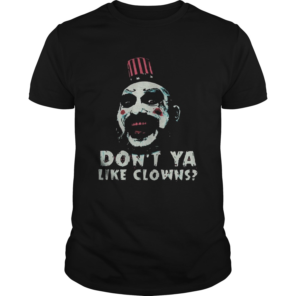 Captain Spaulding Dont Ya Like Clowns Shirt