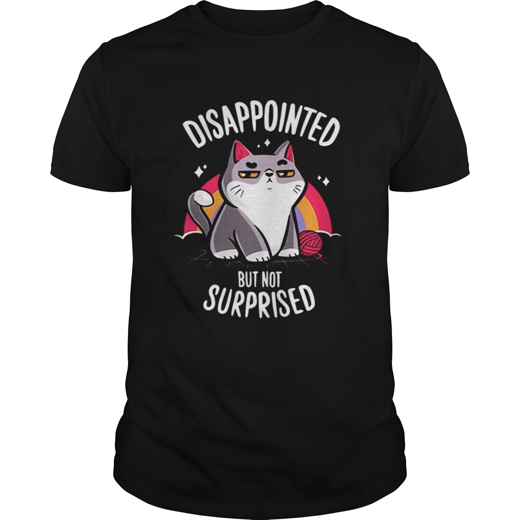 Cat Disappointed but not surprised shirt