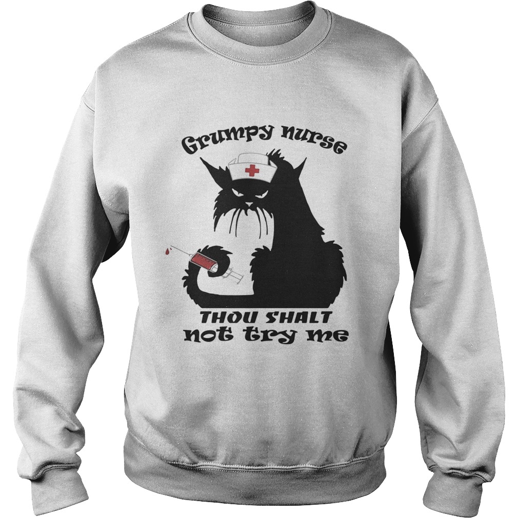 Cat grumpy nurse thou shalt nottry me Sweatshirt