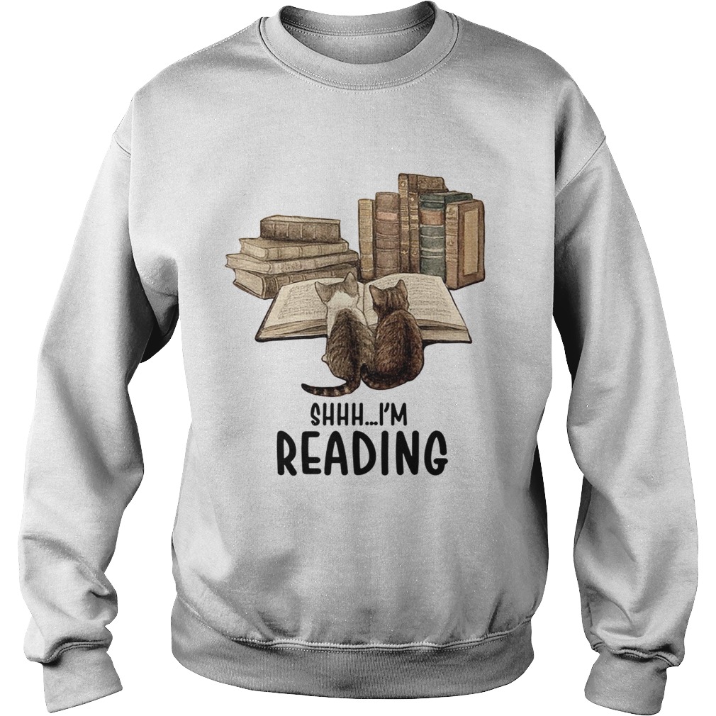Cat shhh Im reading book Sweatshirt