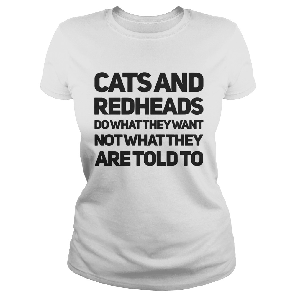 Cats and redheads do what they want not what they are told to Classic Ladies