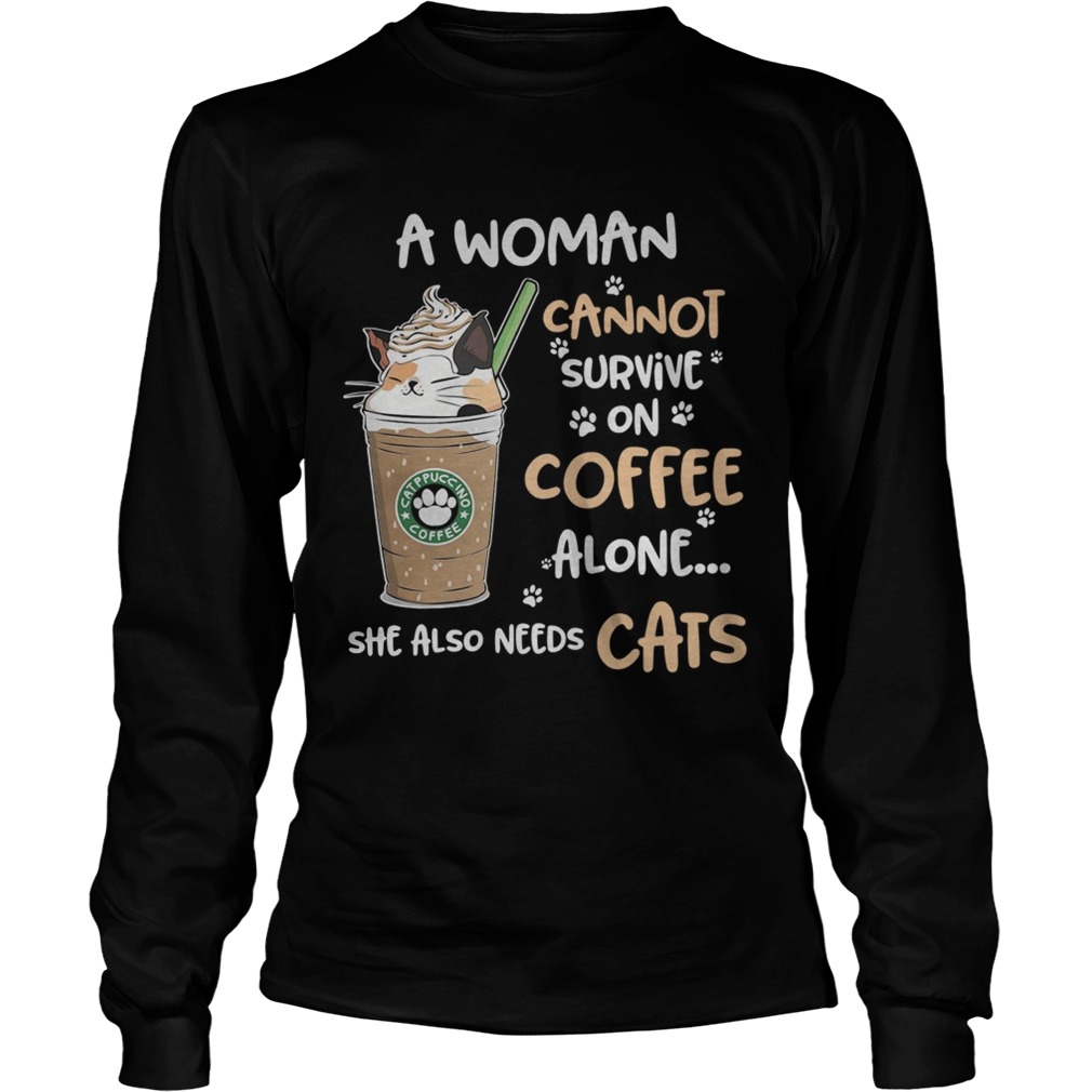 Cats catppouccino coffee a woman cannot survive on coffee alone LongSleeve