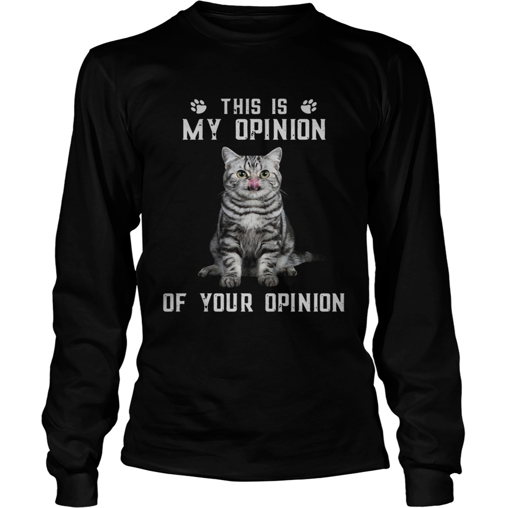 Catthis is my opinion of your opinion LongSleeve