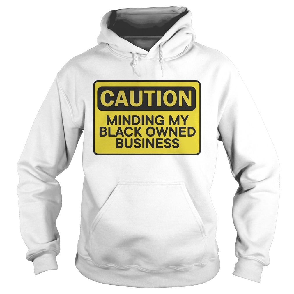 Caution minding my black owned business Hoodie