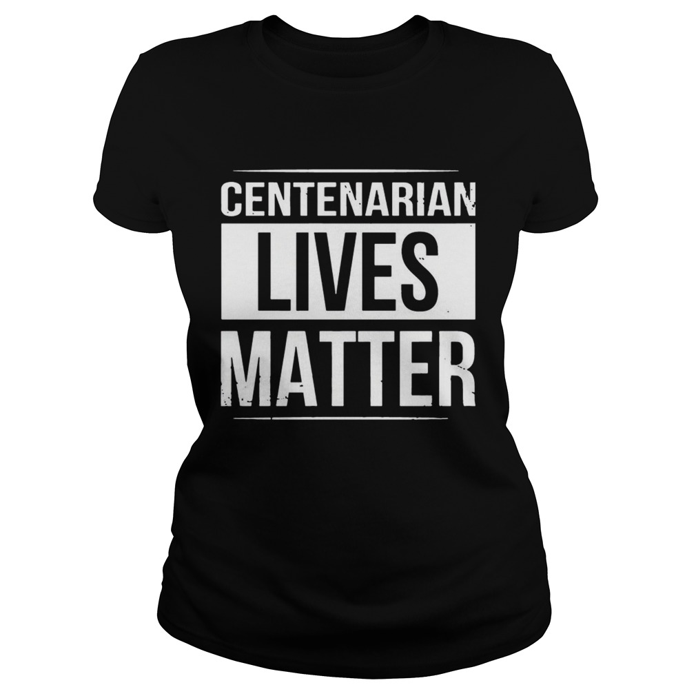Centenarian Lives Matter Black And White Styled TShirt Classic Ladies