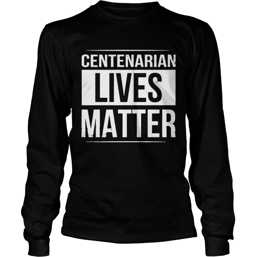 Centenarian Lives Matter Black And White Styled TShirt LongSleeve