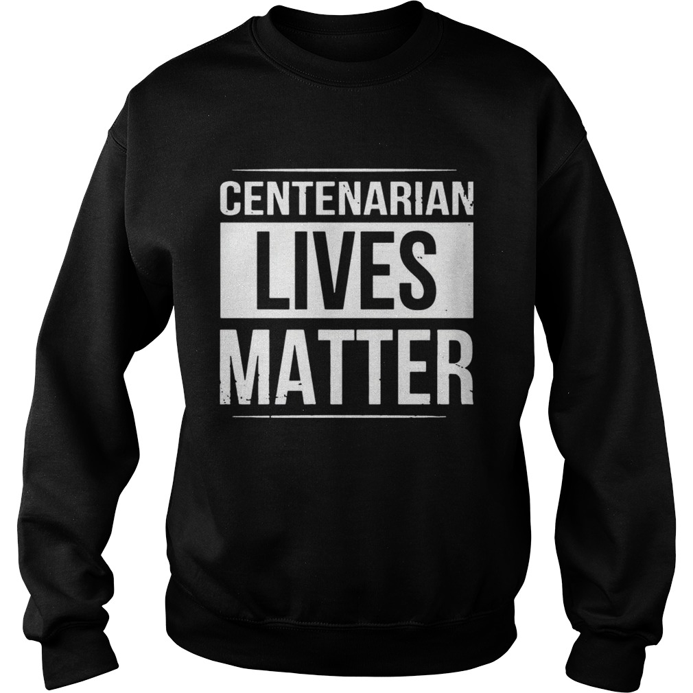 Centenarian Lives Matter Black And White Styled TShirt Sweatshirt