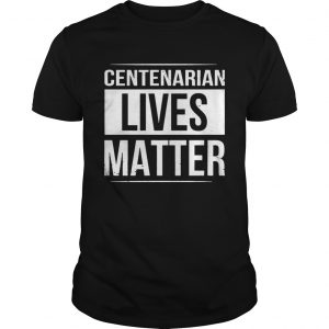Centenarian Lives Matter Black And White Styled TShirt Unisex