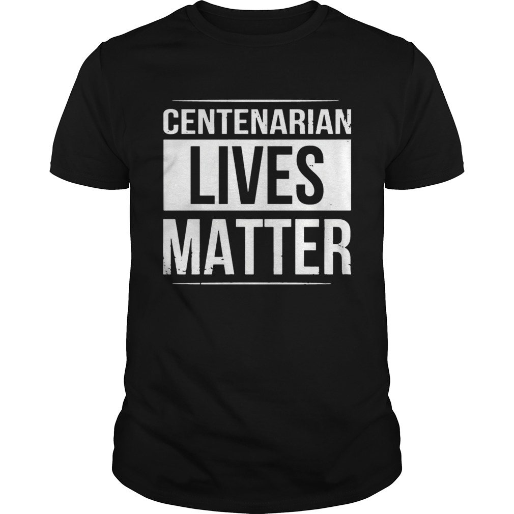 Centenarian Lives Matter Black And White Styled TShirt