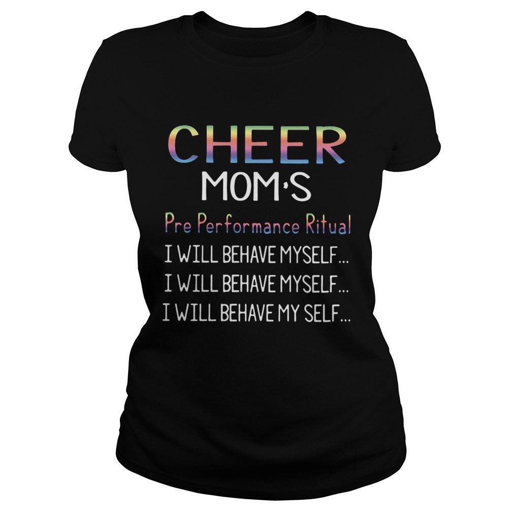 Cheer moms pre performance ritual I will behave myself Classic Ladies