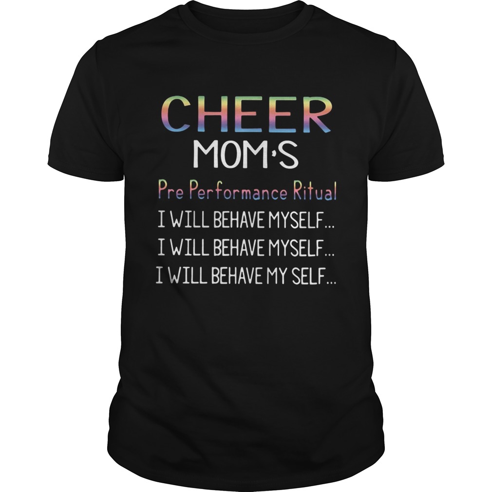 Cheer moms pre performance ritual I will behave myself Unisex