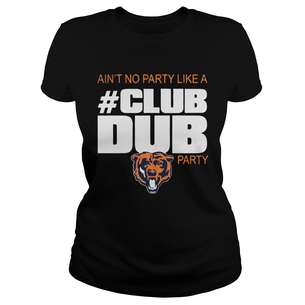 Chicago Bears aint no party like a Club Dub party Classic Ladies