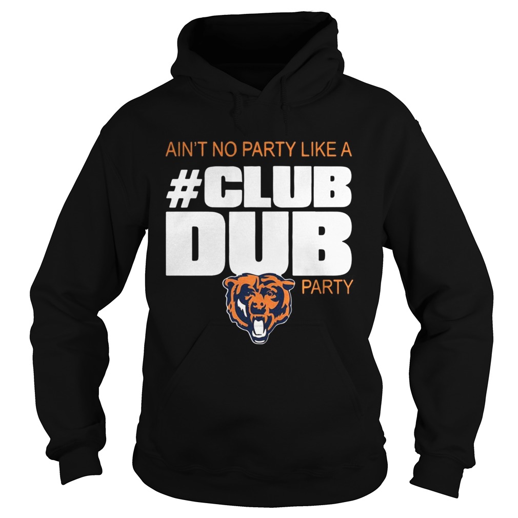 Chicago Bears aint no party like a Club Dub party Hoodie