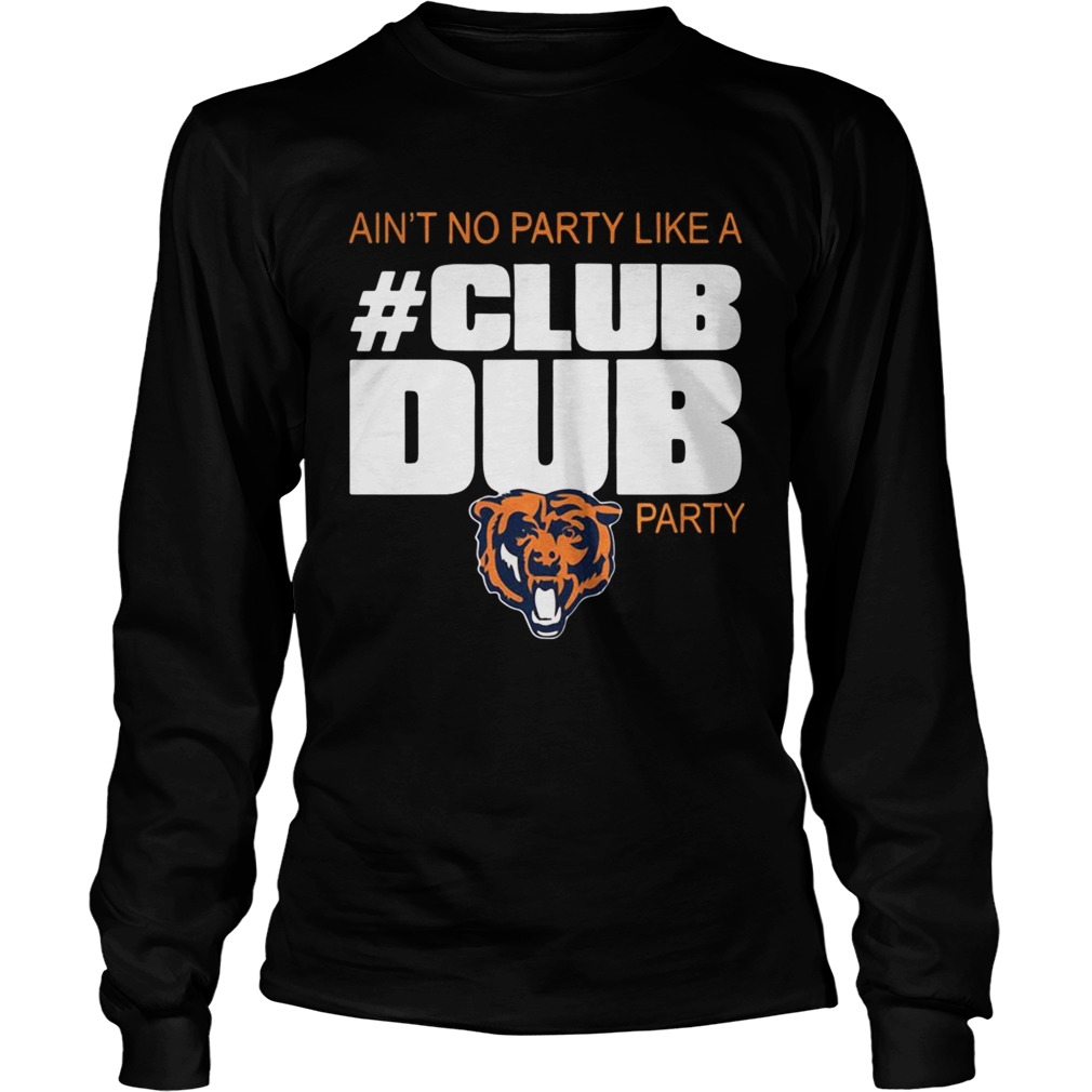 Chicago Bears aint no party like a Club Dub party LongSleeve