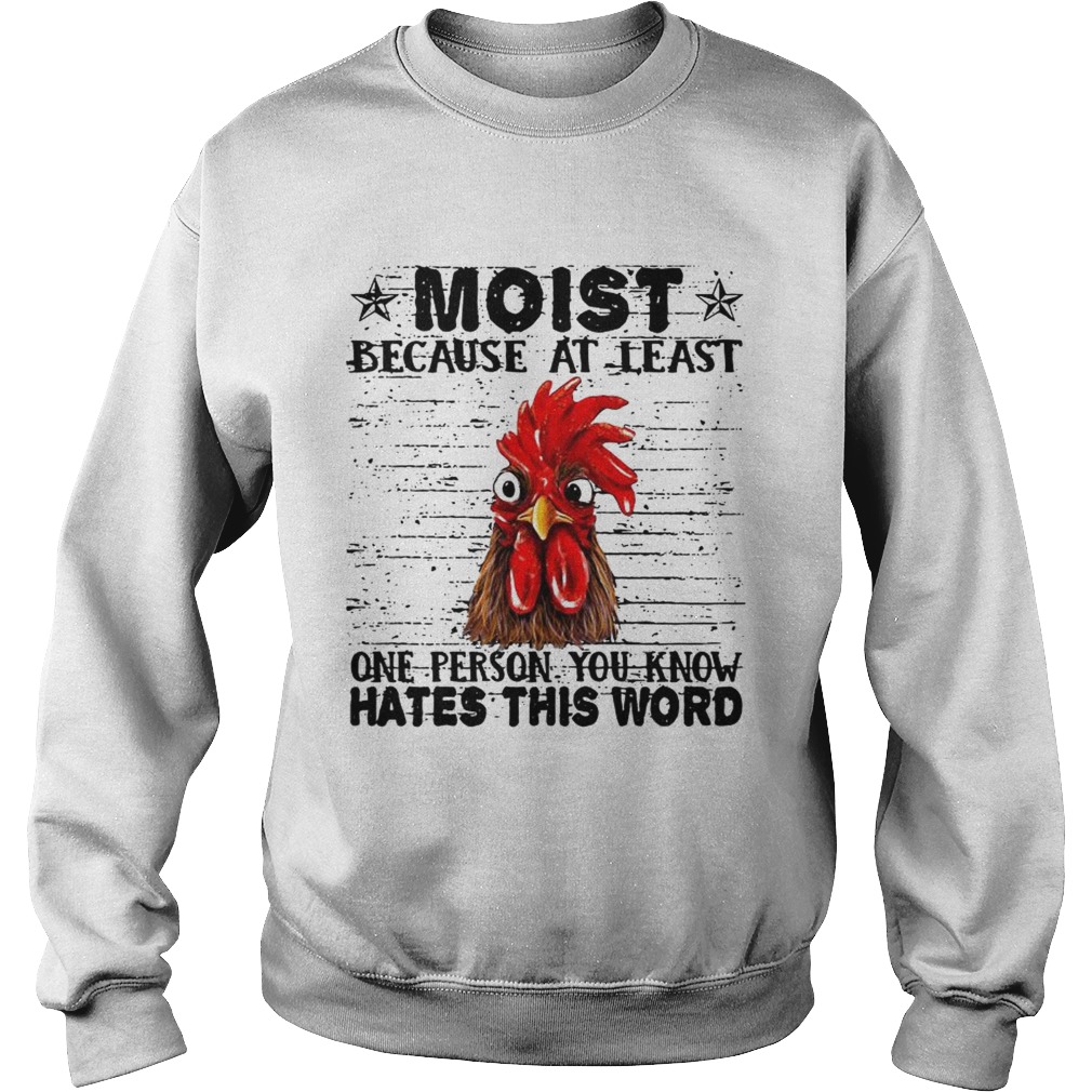 Chicken Hei Hei moist because at least one person you know hates this word Sweatshirt