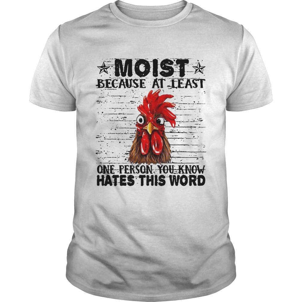 Chicken Hei Hei moist because at least one person you know hates this word shirt