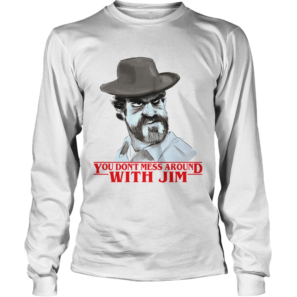 Chief hopper You dont mess around with Jim Stranger Things LongSleeve