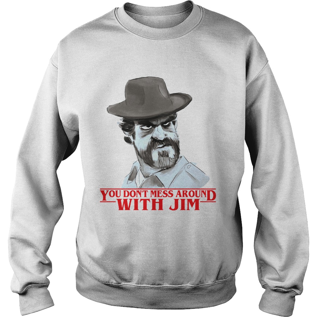 Chief hopper You dont mess around with Jim Stranger Things Sweatshirt