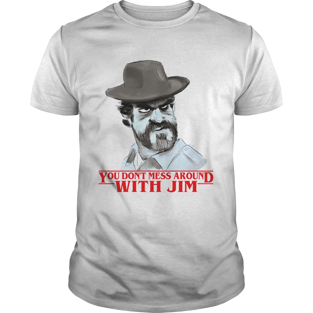 Chief hopper You dont mess around with Jim Stranger Things Unisex