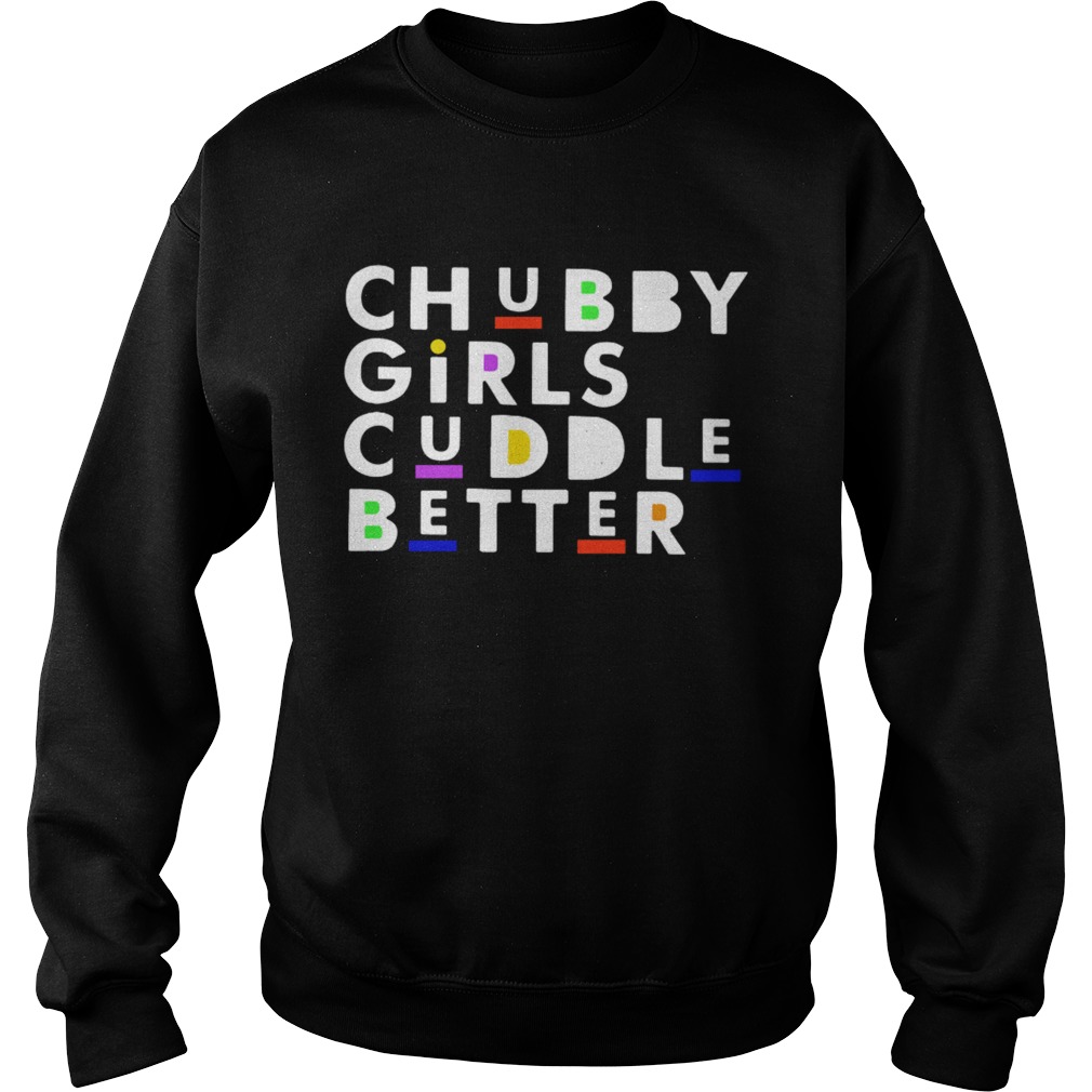 Chubby girls cuddle better Sweatshirt