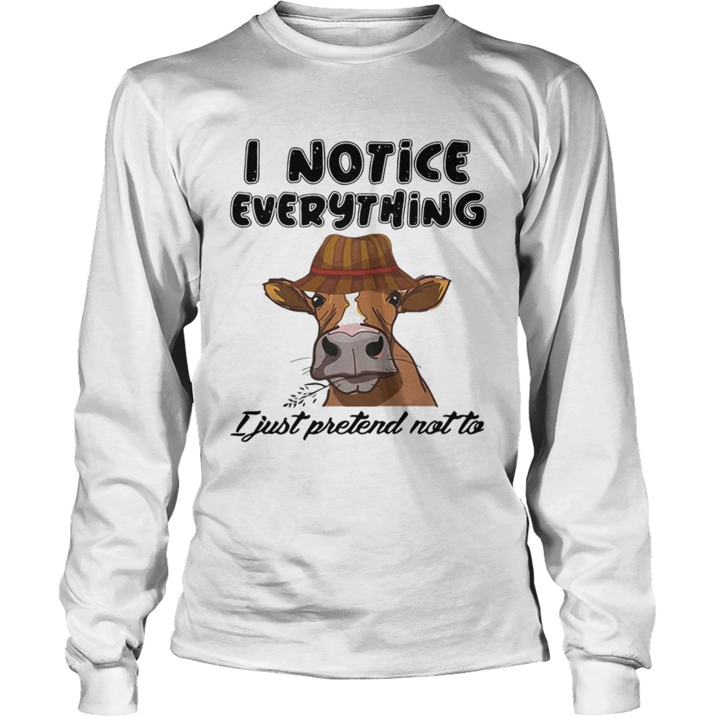 Cow I notice everything I just pretend not to LongSleeve