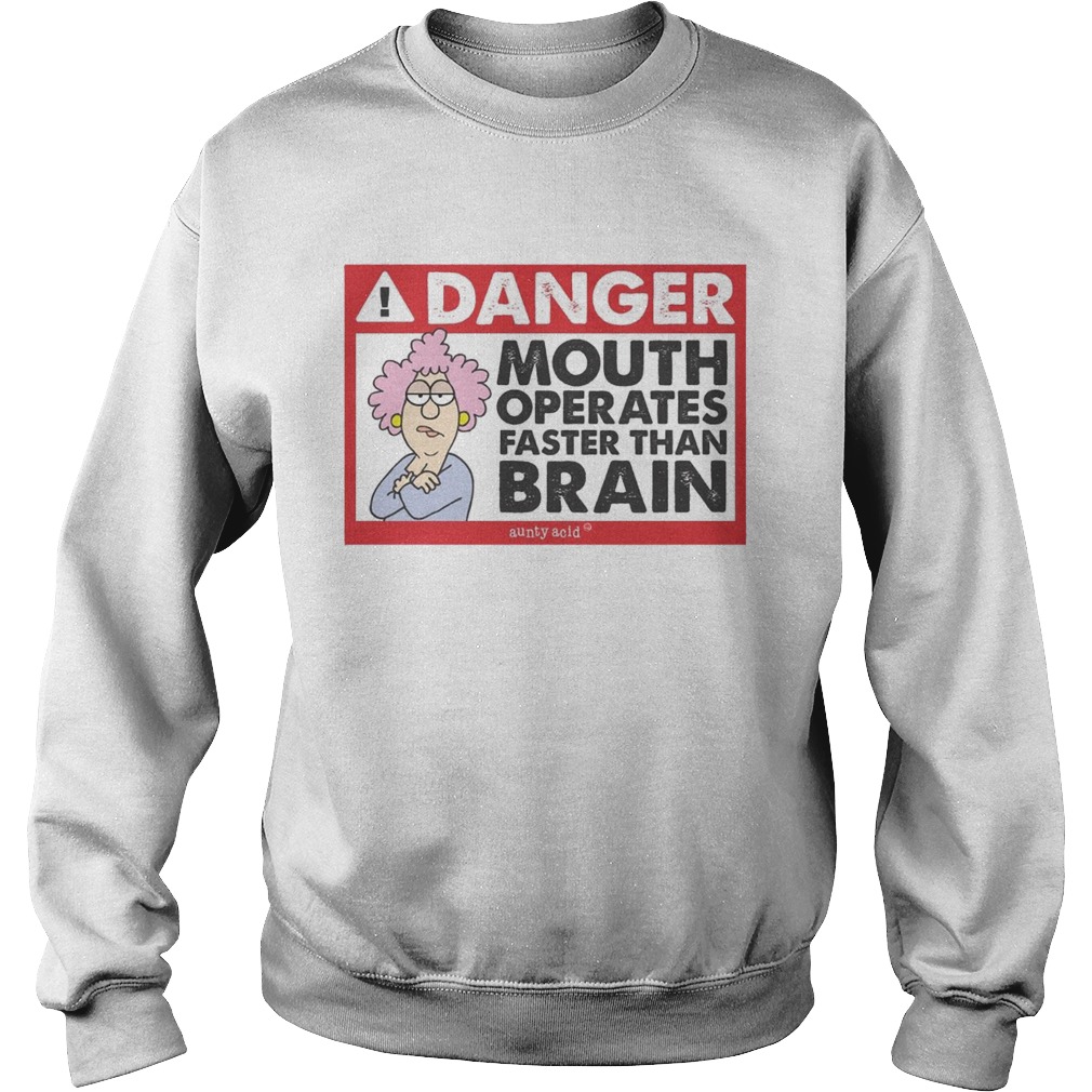 Danger mouth operates faster than brain aunty acid Sweatshirt