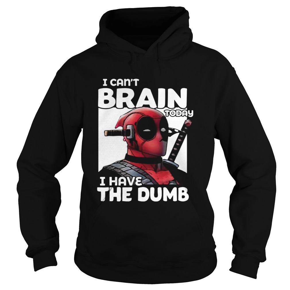 Deadpool I cant brain today I have the dumb Hoodie