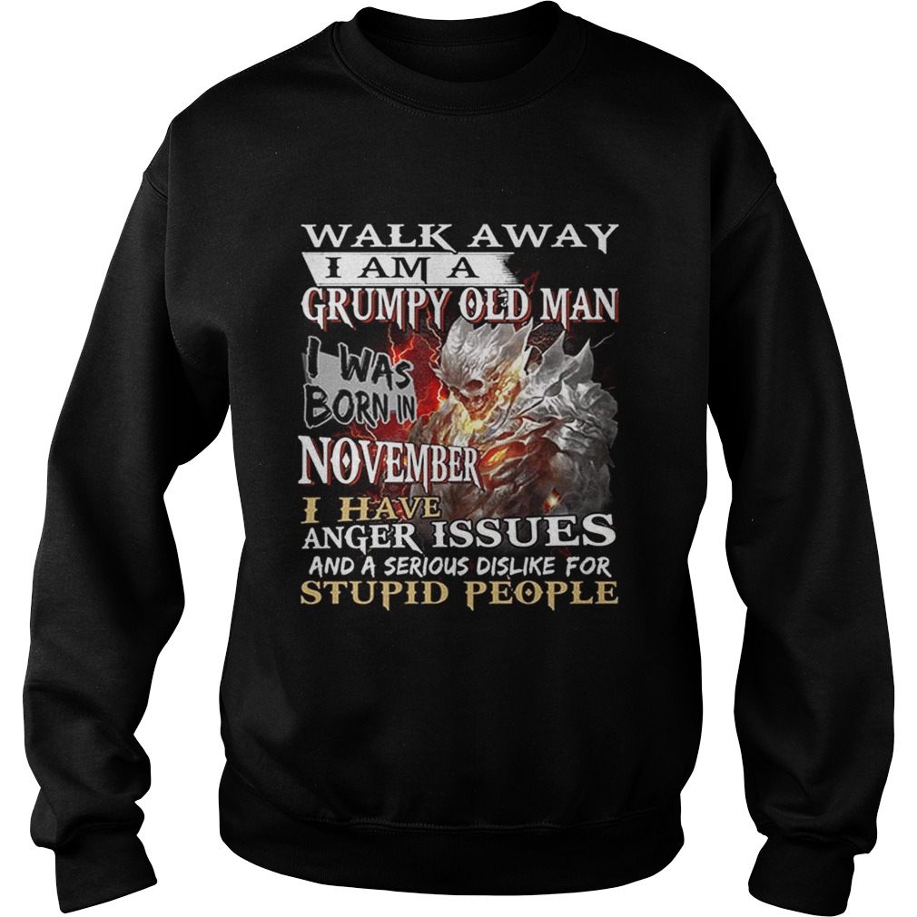 Demon warrior walk away i am a grumpy old man i was born in november Sweatshirt