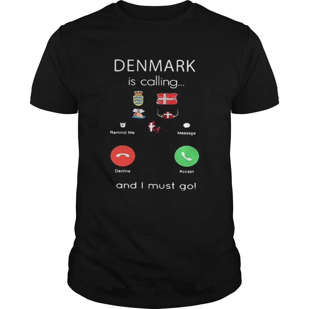 Denmark is calling and I must go shirt