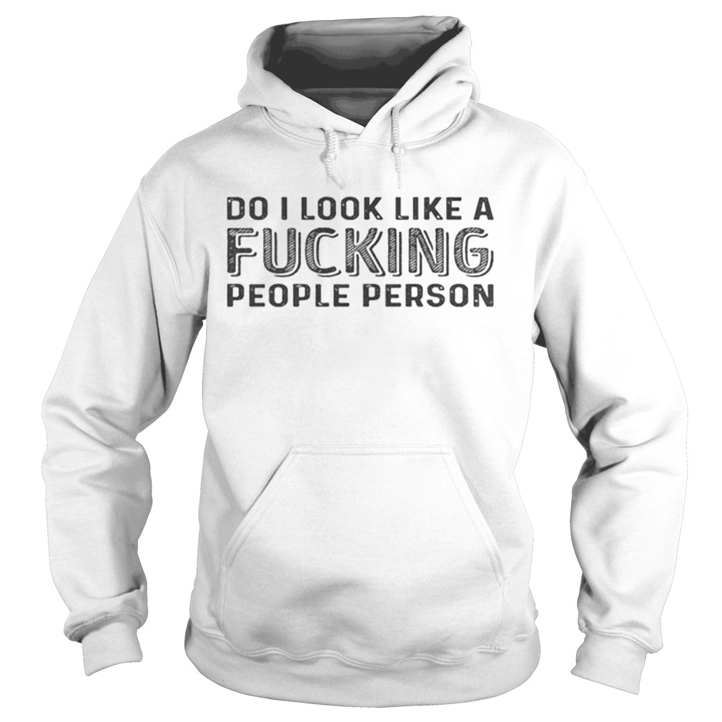 Do i look like a fucking people person Hoodie