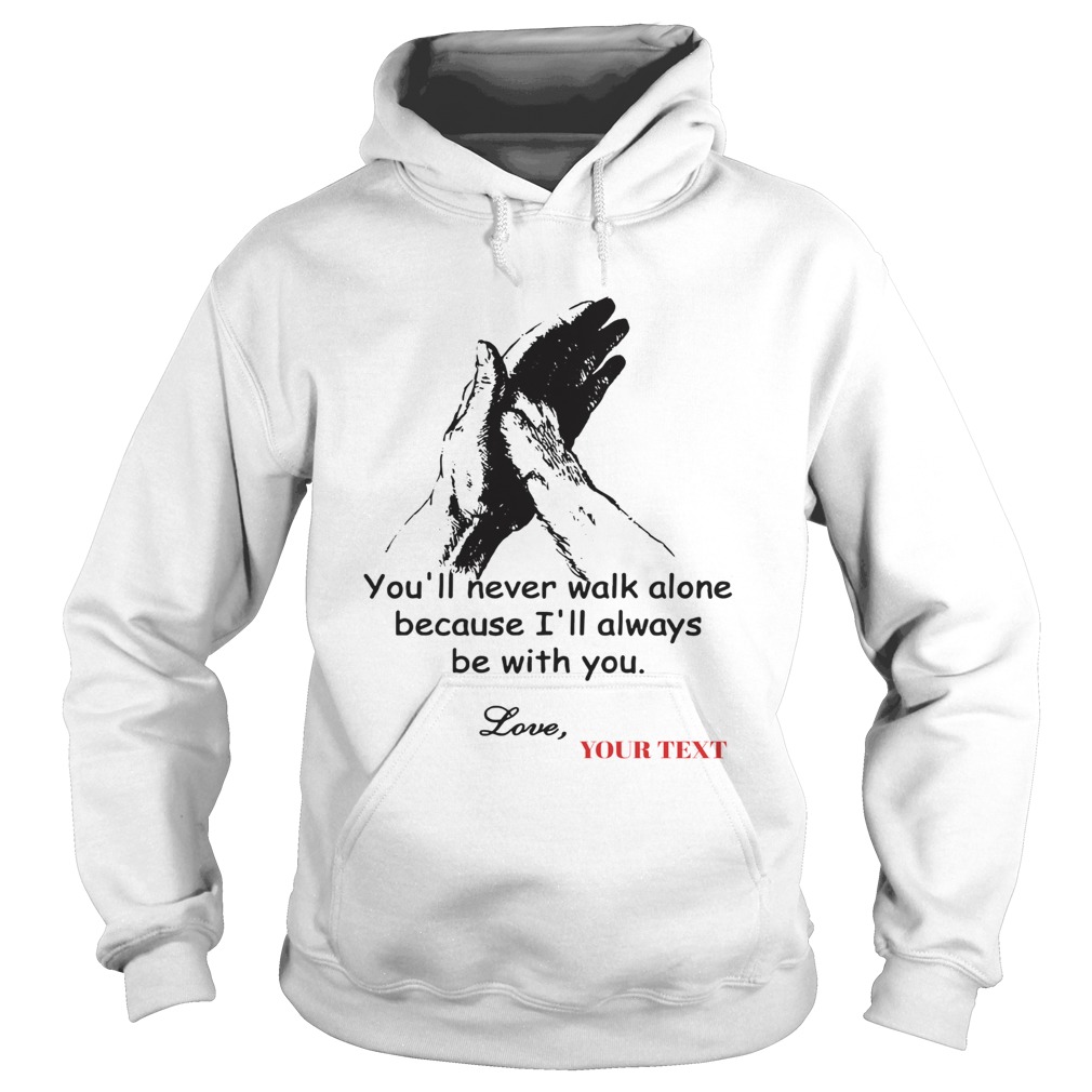 Dog You Never Walk Alone because Ill always be with you love Hoodie