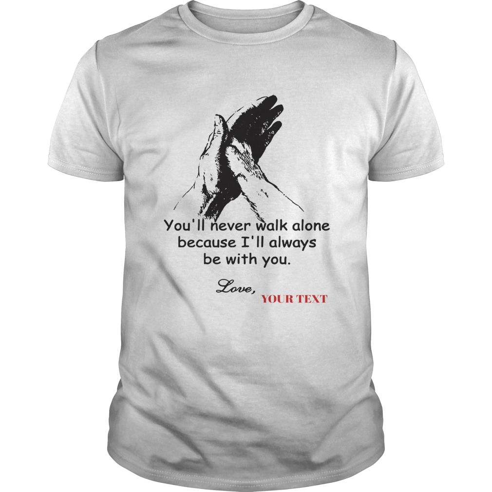 Dog You Never Walk Alone because Ill always be with you love shirt