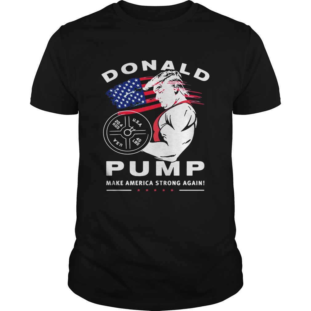 Donald Pump make America strong again shirt
