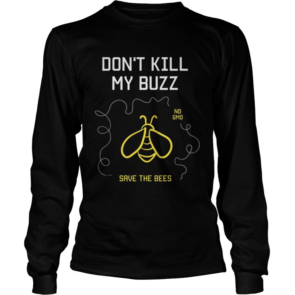 Dont Kill My Buzz No Gmo Save The Bees LongSleeve