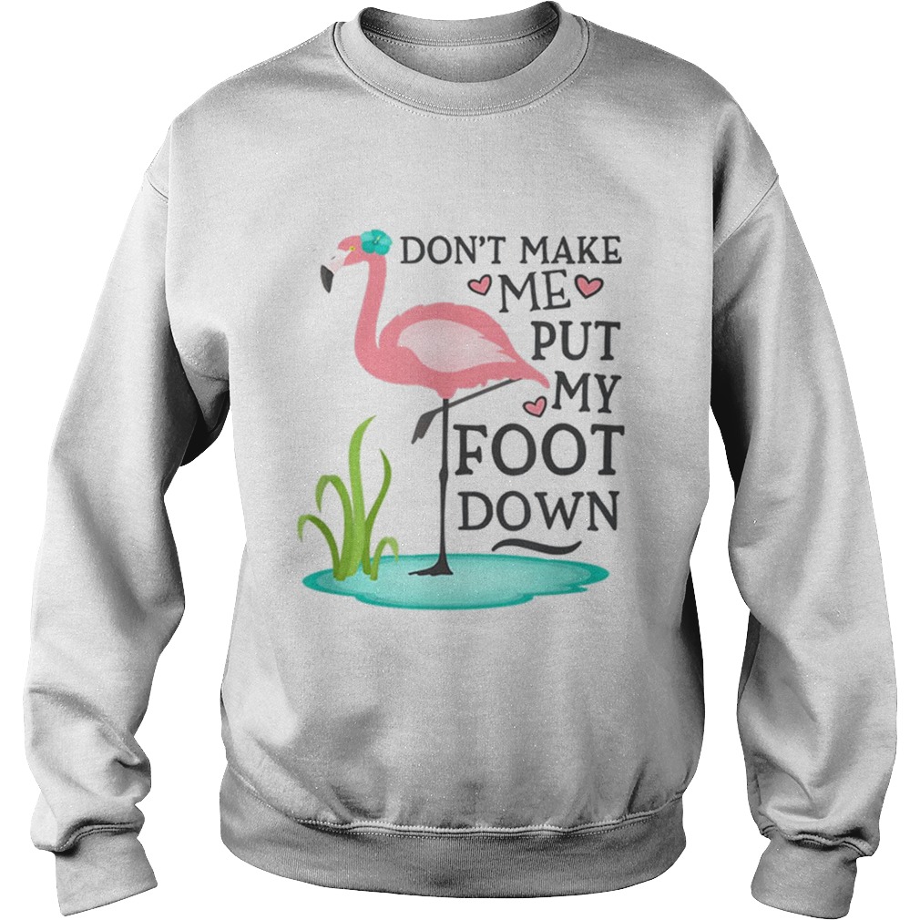 Dont Make Me Put My Foot Down Pink Flamingo Sweatshirt