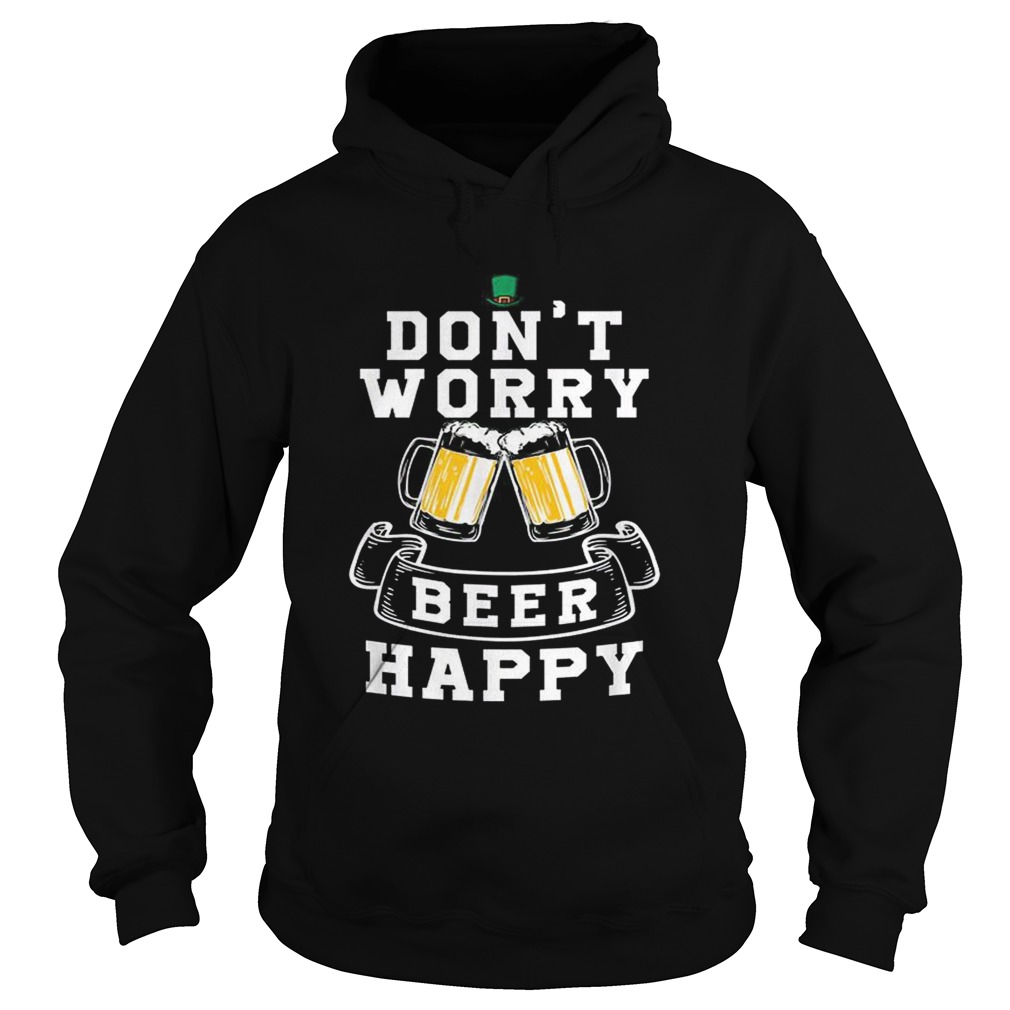 Dont Worry Beer Happy Beer Hoodie