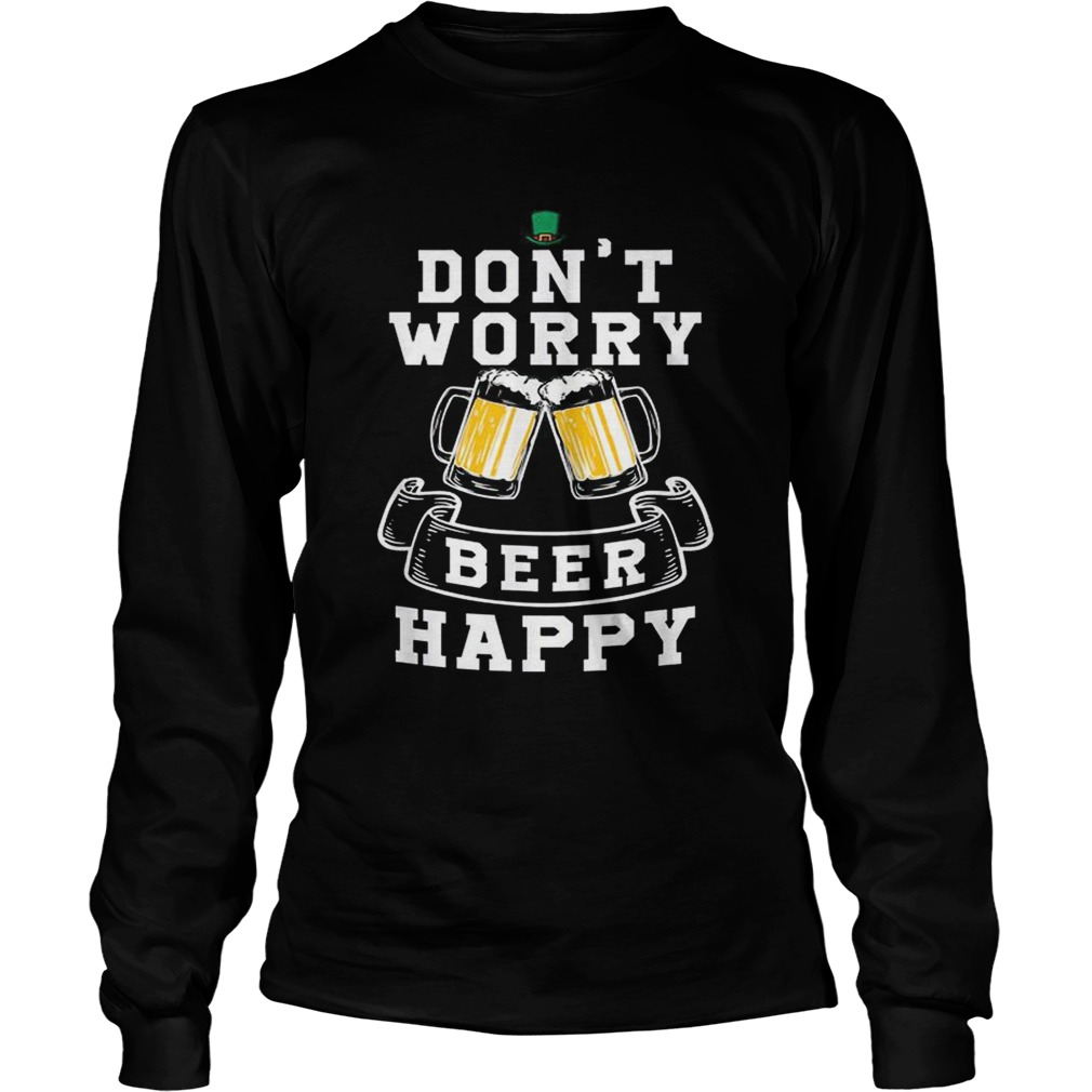 Dont Worry Beer Happy Beer LongSleeve