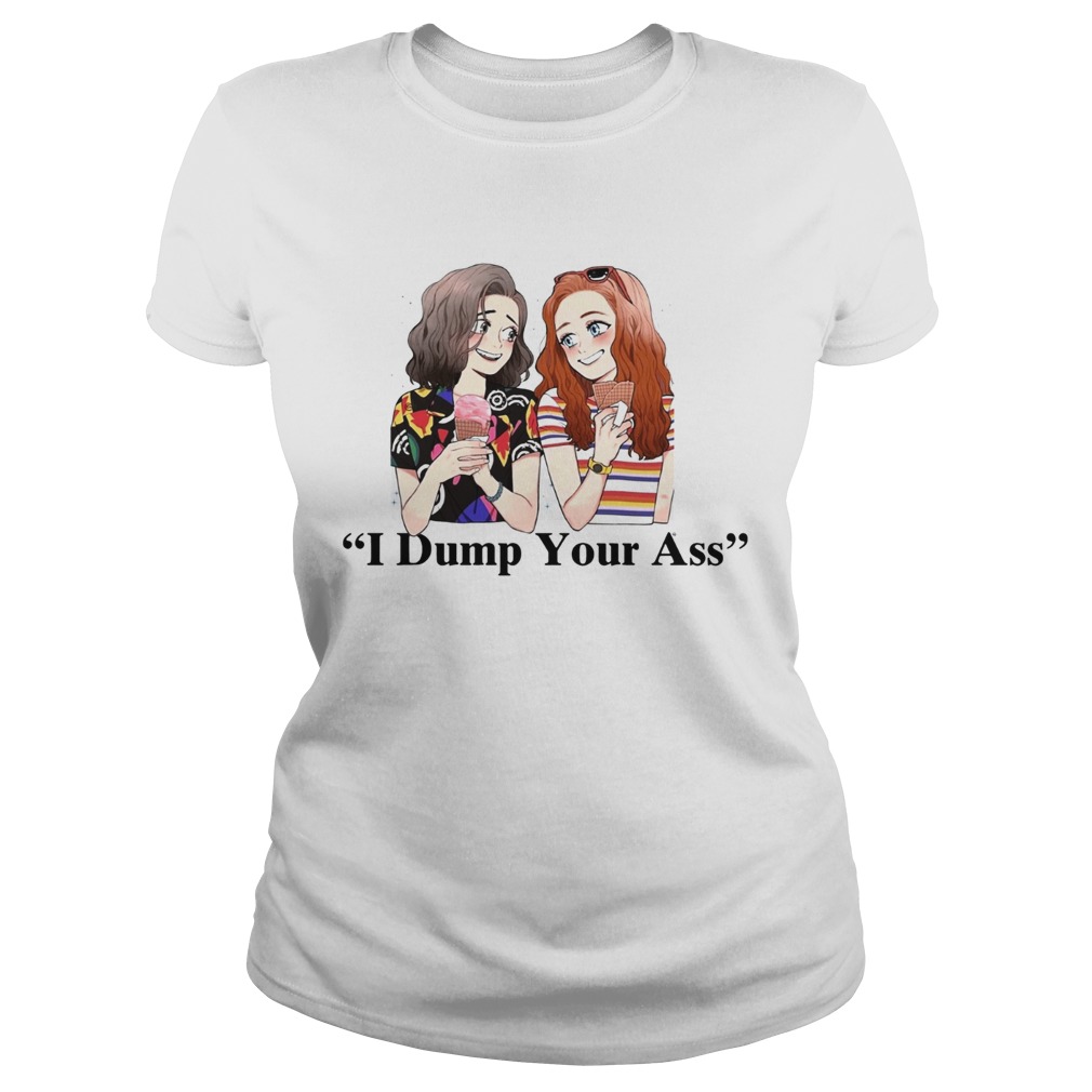 Dump Your Ass Eleven and Max Stranger Things Classic Ladies