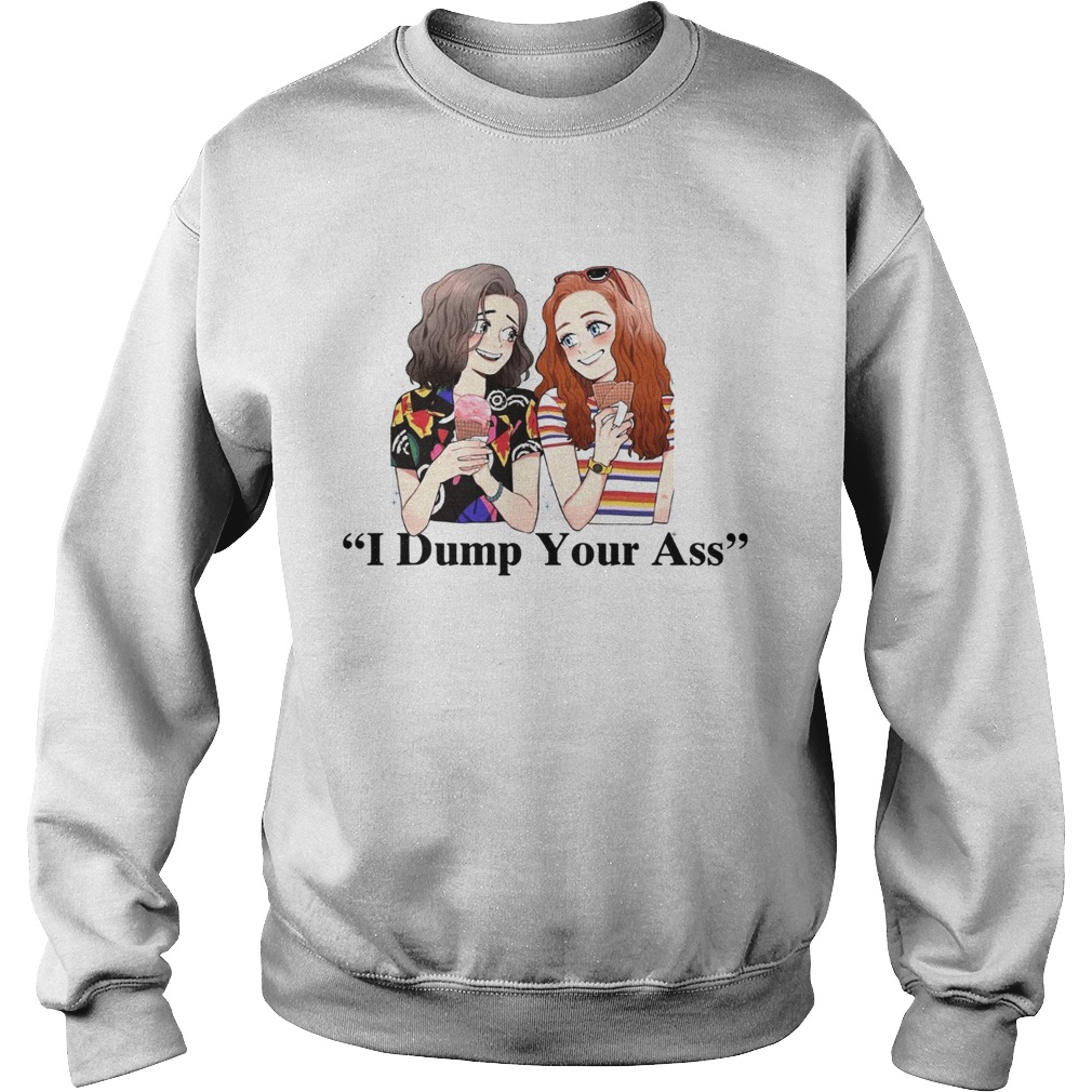 Dump Your Ass Eleven and Max Stranger Things Sweatshirt