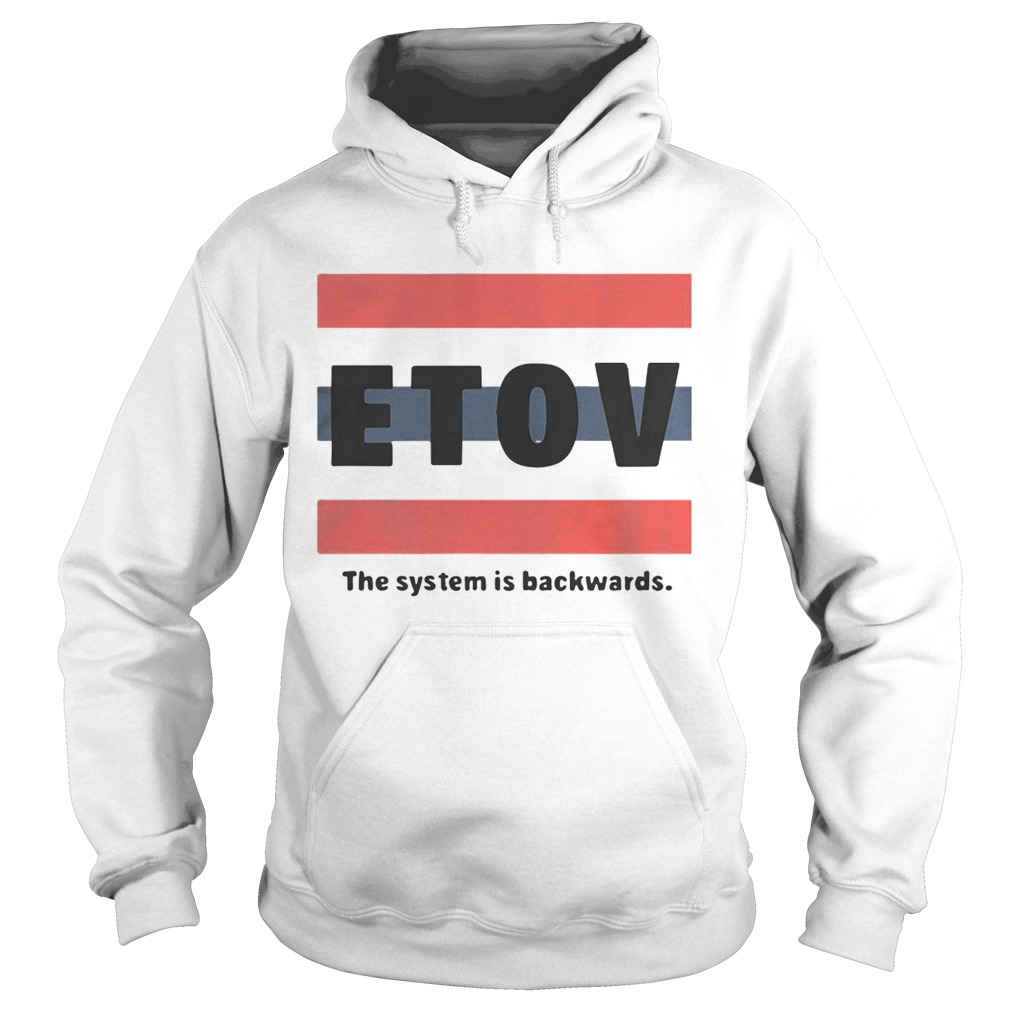 ETOV The System Is Backwards Shirt Hoodie