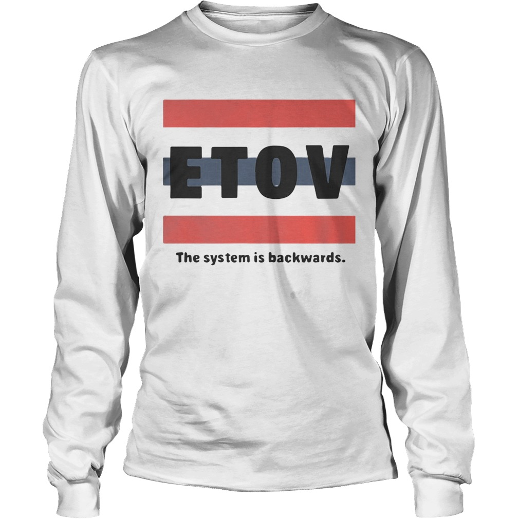 ETOV The System Is Backwards Shirt LongSleeve