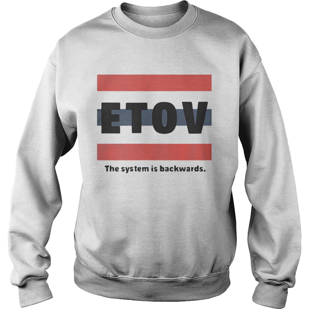 ETOV The System Is Backwards Shirt Sweatshirt