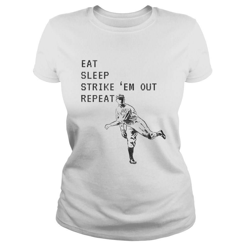 Eat Sleep Strike Em Out Repeat Baseball Pitcher Classic Ladies