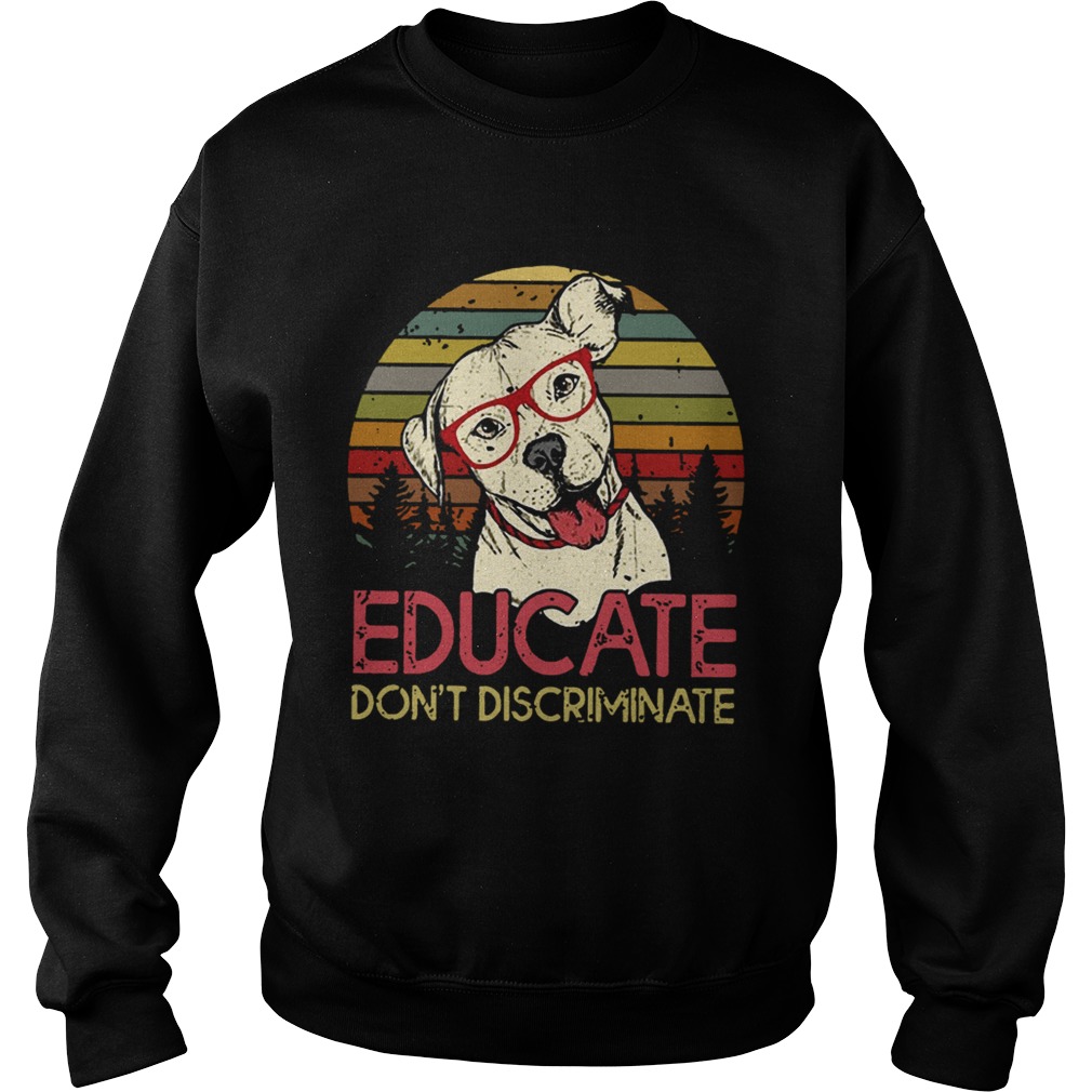 Educate dont discriminate pitbulls vintage sunset Sweatshirt